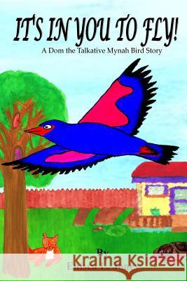 It's In you to Fly!: A Dom The talkative Mynah Bird Story Enisca L. Jones 9781546398394 Createspace Independent Publishing Platform - książka