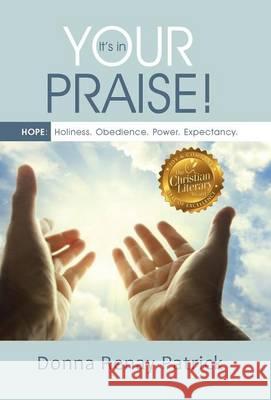 It's in Your Praise!: HOPE: Holiness. Obedience. Power. Expectancy. Patrick, Donna Renay 9781490864372 WestBow Press - książka