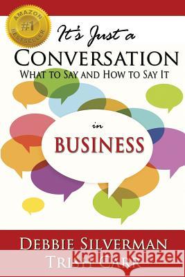 It's Just a Conversation: What to Say and How to Say It in Business Debbie Silverman Trish Carr 9780989547451 Parker House Publishing - książka