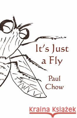 It's Just a Fly Paul Chow 9781456536169 Createspace - książka