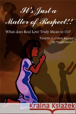 It's Just a Matter of Respect!!: What does Real Love Truly Mean to Us? Cohen, Paulette G. 9781418432089 Authorhouse - książka