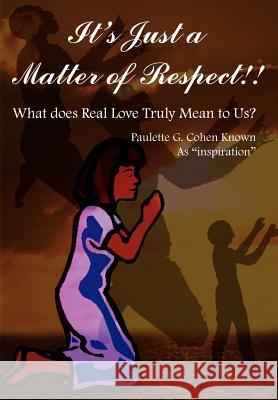 It's Just a Matter of Respect!!: What does Real Love Truly Mean to Us? Cohen, Paulette G. 9781418432096 Authorhouse - książka