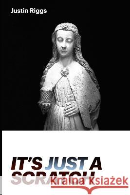 It's Just A Scratch Justin Riggs   9798360300175 Independently Published - książka