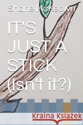 IT'S JUST A STICK (Isn't it?) Shane McKeown 9781096130277 Independently Published - książka