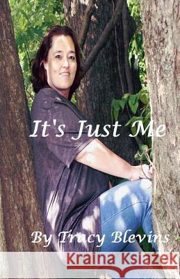 It's Just Me: It's Just Me Tracy Blevins 9781546834342 Createspace Independent Publishing Platform - książka