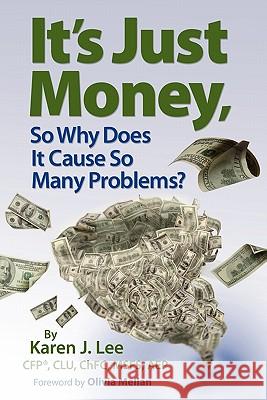 It's Just Money, So Why Does It Cause So Many Problems? Karen J. Lee 9781461028031 Createspace - książka