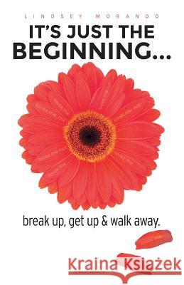 It's Just The Beginning...: break up, get up & walk away Morando, Lindsey 9781505656459 Createspace - książka