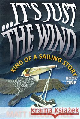 ...It's Just The Wind: Kind of a Sailing Story Dwyer, Mindy 9781523351176 Createspace Independent Publishing Platform - książka