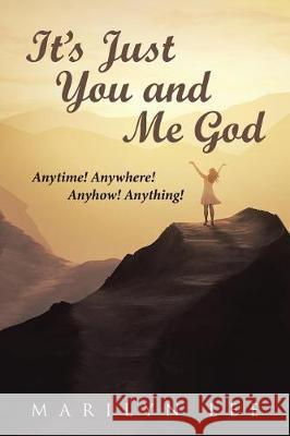 It's Just You and Me God: Anytime! Anywhere! Anyhow! Anything! Marilyn Lee 9781512799880 WestBow Press - książka