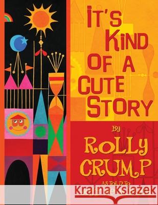 It's Kind of a Cute Story Rolly Crump, Jeff Heimbuch 9780985470647 Bamboo Forest Publishing - książka