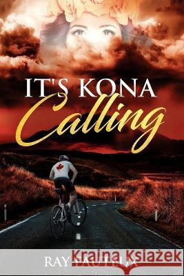 It's Kona Calling: The Spirit Within Ray Fauteux   9780995993365 Library and Archives Canada - książka