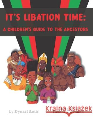 It's Libation Time: A Children's Guide to the Ancestors Yashar Clemons Dynast Amir 9781953135001 Noirisme - książka