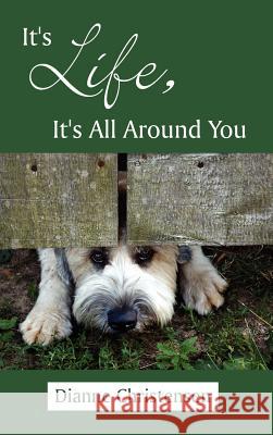 It's Life, It's All Around You Dianne Christensen 9781425952617 Authorhouse - książka