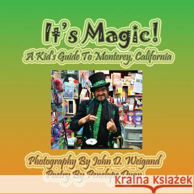 It's Magic! a Kid's Guide to Monterey, California John D. Weigand Penelope Dyan  9781614771197 Bellissima Publishing, LLC - książka