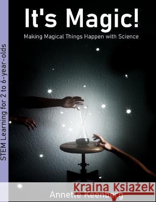 It's Magic!: Making Magical Things Happen With Science Annette Keenberg 9798819611265 Independently Published - książka