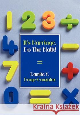 It's Marriage, Do The Math! Damita Y. Braye-Gonzalez 9781452090276 Authorhouse - książka