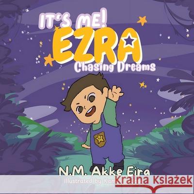 It's Me! Ezra: Chasing Dreams N. M. Akke Eira Kamai                                    Jose 9781698720180 Trafford Publishing - książka