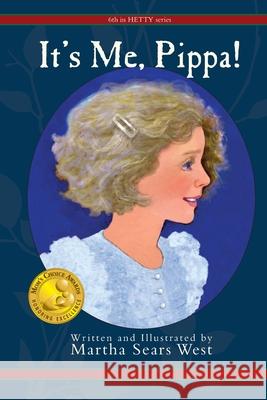 It's Me, Pippa!: Sixth in Hetty Series Martha Sears West, Martha Sears West, Page Mallett 9781732979932 Probitas Press - książka