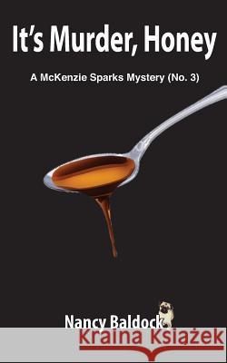 It's Murder, Honey A McKenzie Sparks Mystery 3 Baldock, Nancy 9781477490488 Createspace Independent Publishing Platform - książka