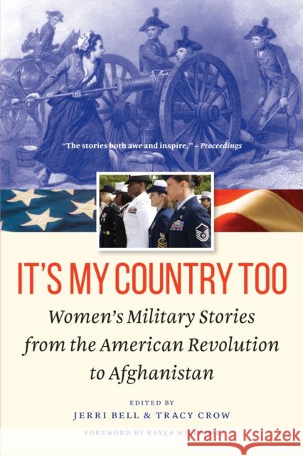 It's My Country Too: Women's Military Stories from the American Revolution to Afghanistan Jerri Bell Tracy Crow Kayla Williams 9781640122321 Potomac Books - książka