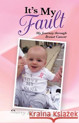 It's My Fault: My Journey Through Breast Cancer Thompson, Sherry Kay 9781490807003 WestBow Press - książka