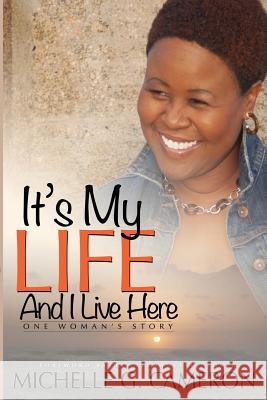 It's My Life and I Live Here: One Woman's Story Cameron G. Michelle 9780990666226 Nyreepress Publishing - książka