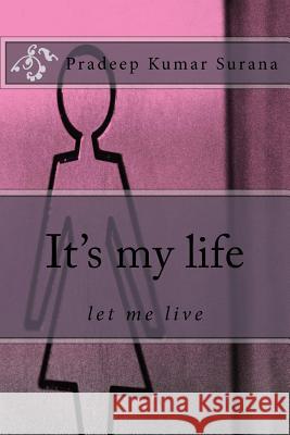 It's my life: let me live Surana, Pradeep Kumar 9781546938033 Createspace Independent Publishing Platform - książka