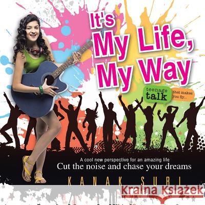 It's My Life My Way: Cut the noise and chase your dreams Suri, Kanak 9781482840018 Partridge India - książka