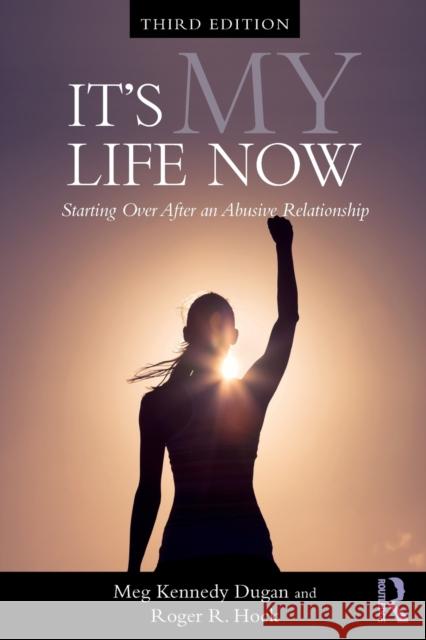 It's My Life Now: Starting Over After an Abusive Relationship Meg Kennedy Dugan Roger R. Hock 9780415415194 Routledge - książka