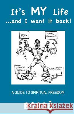 It's MY Life...and I want it back!: A Guide to Spiritual Freedom Wu, Scott 9781466273733 Createspace - książka