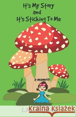 It's My Story and It's Sticking To Me L. M. Wasylciw 9781515220985 Createspace Independent Publishing Platform - książka