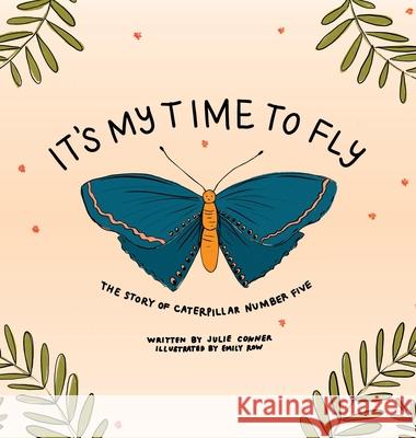 It's My Time to Fly: The Story of Caterpillar Number Five Julie Conner, Emily Row 9781951565831 Brandylane Publishers, Inc. - książka