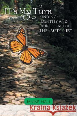 It's My Turn: Finding Identity and Purpose after The Empty Nest Hall, Janine 9781496964137 Authorhouse - książka