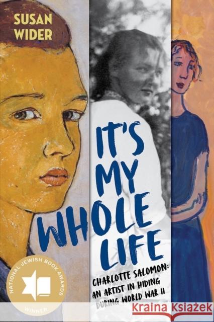 It's My Whole Life: Charlotte Salomon: An Artist in Hiding During World War II Susan Wider 9781324015451 WW Norton & Co - książka