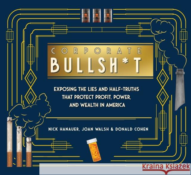It's Never Our Fault and Other Shameless Excuses: A Compendium of Corporate Lies That Protect Profits and Thwart Progress Nick Hanauer Joan Walsh Donald Cohen 9781620977514 New Press - książka