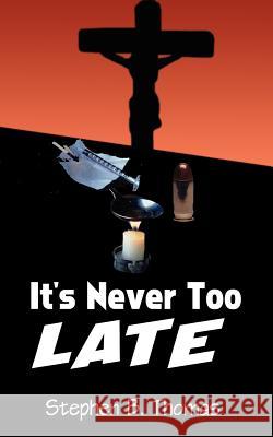 It's Never Too Late Stephen B. Thomas 9780759622500 Authorhouse - książka