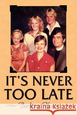 It's Never Too Late Barbara Kacer 9781434300966 Authorhouse - książka
