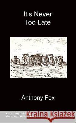 It's Never Too Late Anthony Fox (University of Leeds) 9781783820092 Chipmunka Publishing - książka