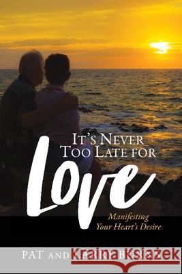 It's Never Too Late for Love: Manifesting Your Heart's Desire Pat Burns, Larry Burns 9781735693217 Sacred Life Publishers - książka