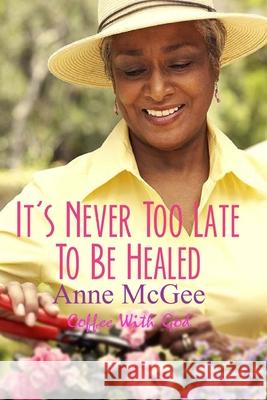 It's Never Too Late To Be Healed McGee, Ramon 9781477620236 Createspace - książka