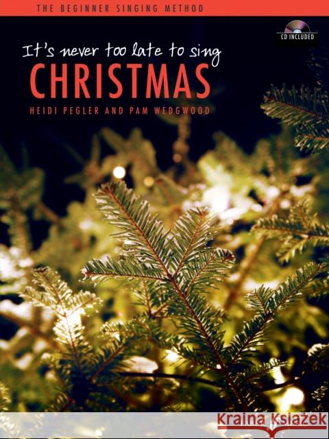 It's Never Too Late to Sing Christmas Pegler, Heidi|||Wedgwood, Pam 9780571537198 It's Never Too Late - książka