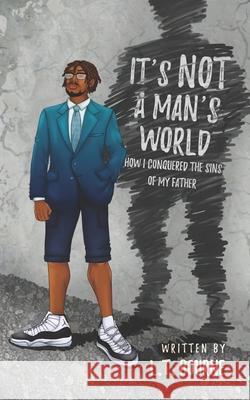 It's Not a Man's World: How I conquered the sins of my father L T Bourne 9781733116114 LT Bourne - książka