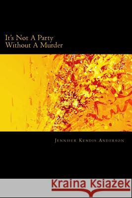 It's Not A Party Without A Murder Anderson, Jennifer Kendis 9781490328119 Createspace - książka