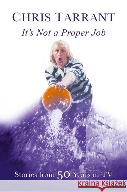 It's Not A Proper Job: Stories From 50 Years in Television Chris Tarrant 9781914227516 Great Northern Books Ltd - książka