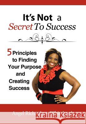 It's not a Secret to Success: Just Do What Comes Naturally to You for a Living Richardson, Angel 9781465362827 Xlibris Corporation - książka