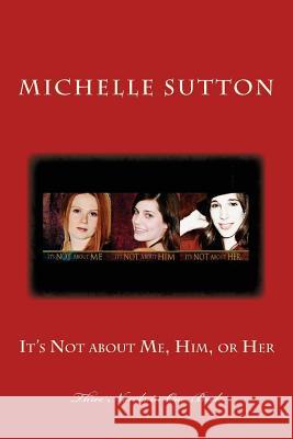It's Not about Me, Him, or Her: Three Book Bundle Michelle Sutton 9781539338932 Createspace Independent Publishing Platform - książka