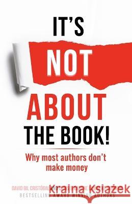 It's not about the book!: Why most authors don't make money Chris Lambert-Gorwyn Karene Lambert-Gorwyn David Gil Cristobal 9781838006129 Heart Centred Business Publishing - książka