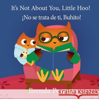 It's Not About You, Little Hoo! / ¡No se trata de ti, Buhito! Brenda Ponnay, Brenda Ponnay, Victor Santana 9781532430985 Xist Publishing - książka