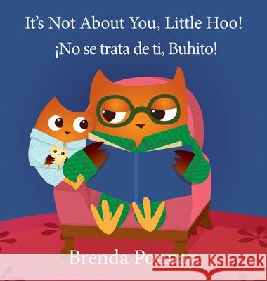 It's Not About You, Little Hoo! / ¡No se trata de ti, Buhito! Brenda Ponnay, Brenda Ponnay, Victor Santana 9781532430992 Xist Publishing - książka