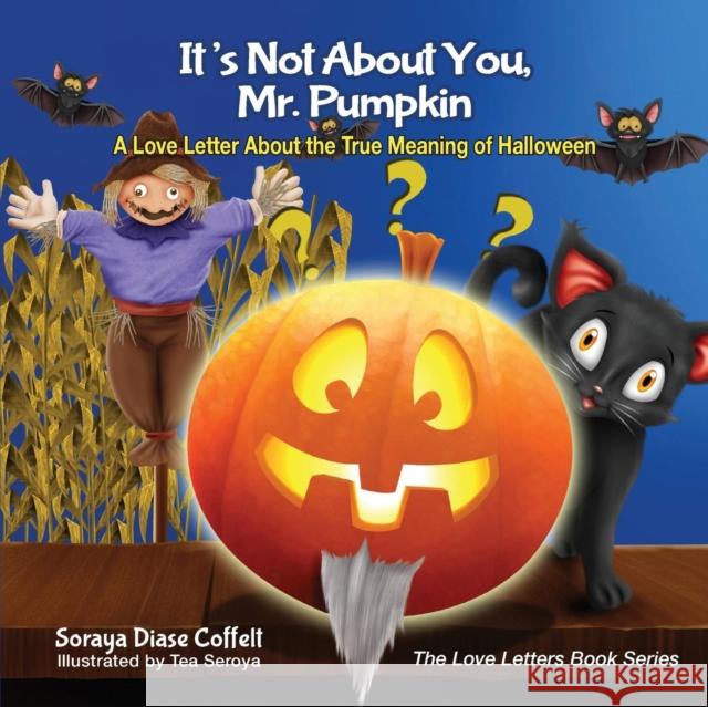 It's Not about You, Mr. Pumpkin: A Love Letter about the True Meaning of Halloween  9781630476397 Morgan James Publishing - książka